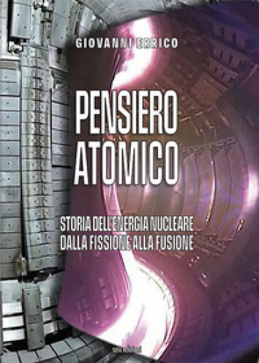 Pensiero atomico. Storia dell'energia nucleare dalla fissione alla fusione - Giovanni Errico