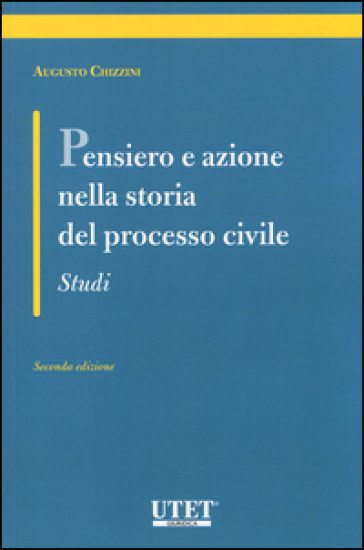 Pensiero e azione nella storia del processo civile. Studi - Augusto Chizzini