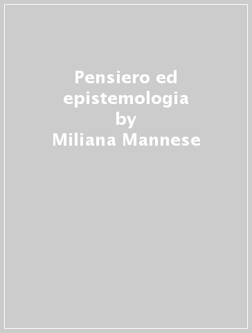 Pensiero ed epistemologia - Miliana Mannese