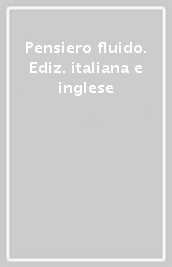 Pensiero fluido. Ediz. italiana e inglese