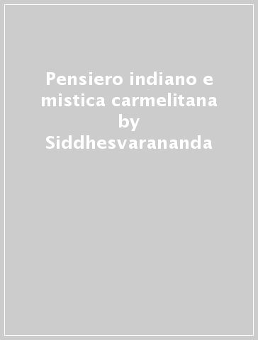 Pensiero indiano e mistica carmelitana - Siddhesvarananda