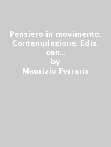 Pensiero in movimento. Contemplazione. Ediz. con CLIL. Per le Scuole superiori. Con e-book. Con espansione online. 1. - Maurizio Ferraris