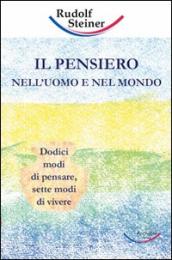 Pensiero nell uomo e nel mondo. Dodici modi di pensare, sette modi di vivere (Il)