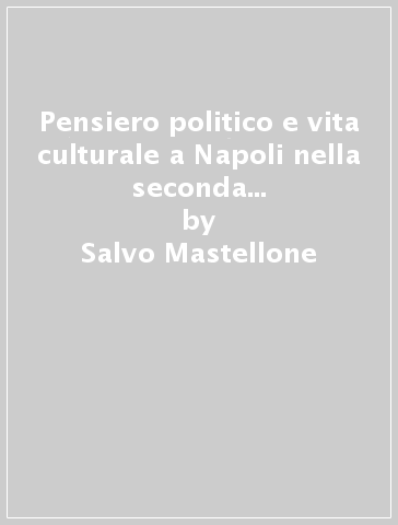Pensiero politico e vita culturale a Napoli nella seconda metà del Seicento - Salvo Mastellone