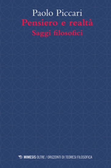 Pensiero e realtà. Saggi filosofici - Paolo Piccari