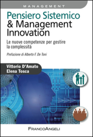 Pensiero sistemico & management innovation. Le nuove competenze per gestire la complessità - Vittorio D