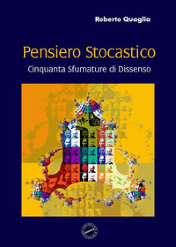 Pensiero stocastico. Cinquanta sfumature di dissenso - Roberto Quaglia