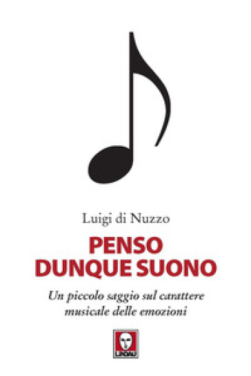 Penso dunque suono. Un piccolo saggio sul carattere musicale delle emozioni - Luigi Di Nuzzo