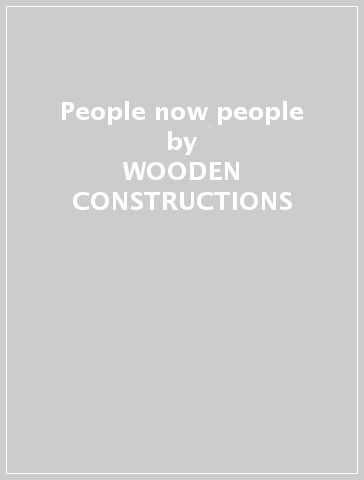 People now people - WOODEN CONSTRUCTIONS