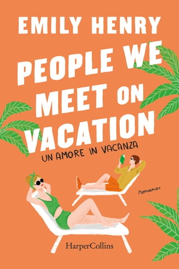 People we meet on vacation. Un amore in vacanza - Emily Henry