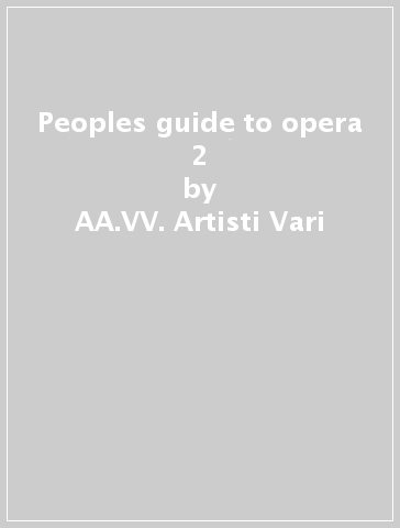 Peoples guide to opera 2 - AA.VV. Artisti Vari