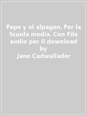 Pepe y el alpagon. Per la Scuola media. Con File audio per il download - Jane Cadwallader