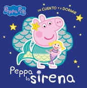 Peppa Pig. Un cuento - Un cuento y a dormir. Peppa la sirena