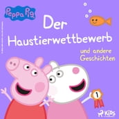 Peppa Wutz - Der Haustierwettbewerb und andere Geschichten