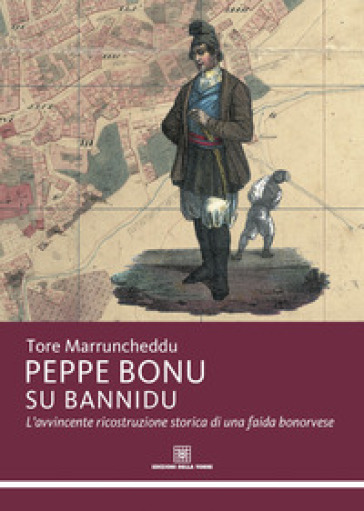 Peppe Bonu Su bannidu. L'avvincente ricostruzione storica di una faida bonorvese - Tore Marruncheddu