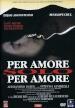 Per Amore Solo Per Amore