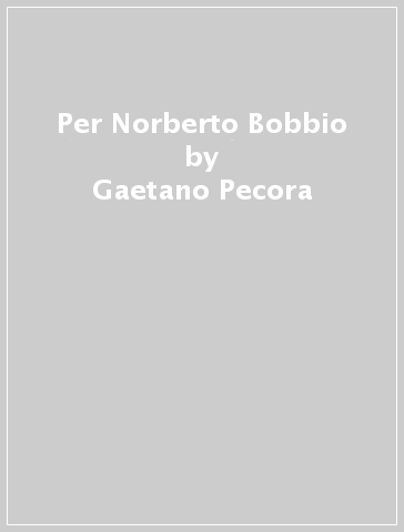 Per Norberto Bobbio - Gaetano Pecora