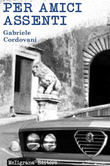 Per amici assenti - Gabriele Cordovani