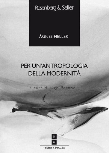 Per un'antropologia della modernità - Agnes Heller