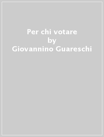 Per chi votare - Giovannino Guareschi