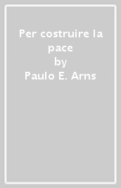 Per costruire la pace