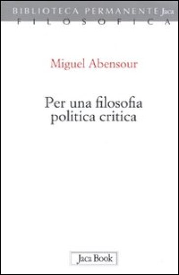 Per una filosofia politica critica - Miguel Abensour