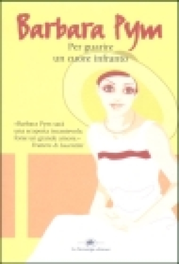 Per guarire un cuore infranto - Barbara Pym