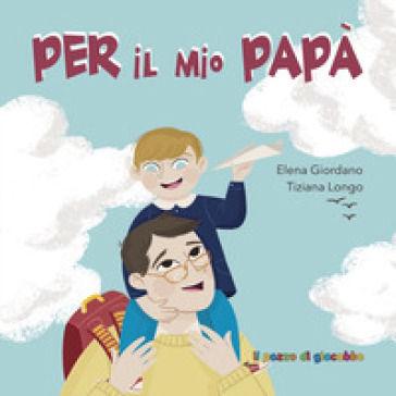 Per il mio papà - Elena Giordano