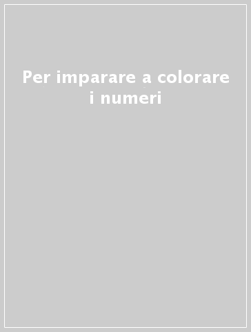 Per imparare a colorare i numeri