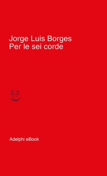 Per le sei corde - Jorge Luis Borges