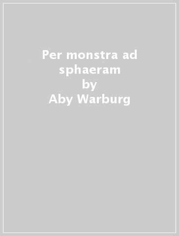 Per monstra ad sphaeram - Aby Warburg