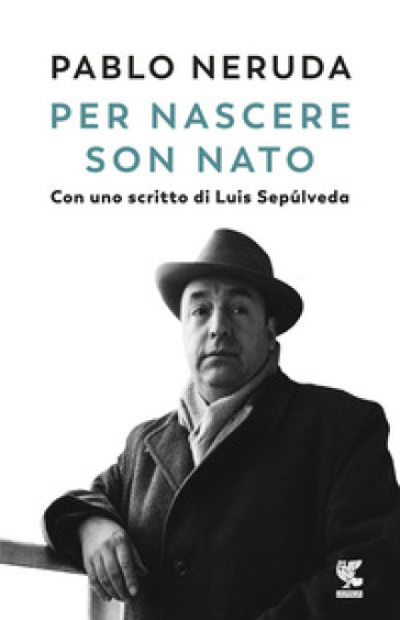 Per nascere son nato - Pablo Neruda