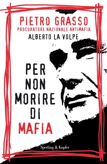 Per non morire di mafia - Alberto La Volpe - Pietro Grasso