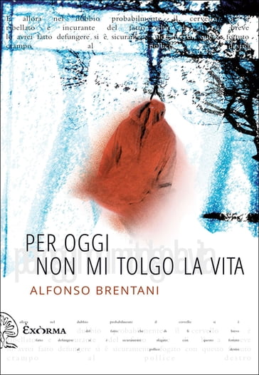 Per oggi non mi tolgo la vita - Alfonso Brentani