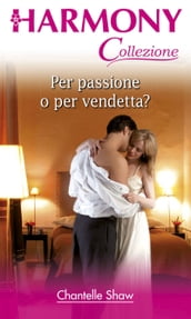 Per passione o per vendetta?