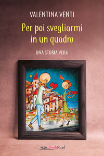 Per poi svegliarmi in un quadro - Valentina Venti