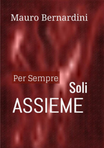 Per sempre soli assieme - Mauro Bernardini