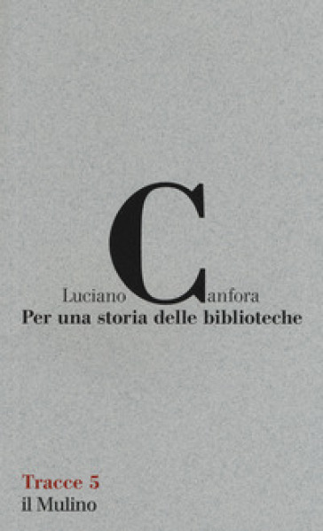 Per una storia delle biblioteche - Luciano Canfora