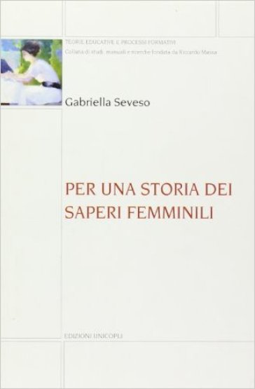 Per una storia dei saperi femminili - Gabriella Seveso