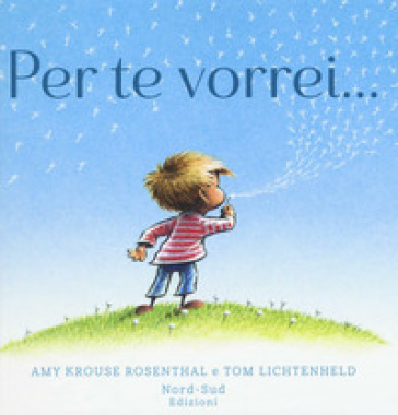 Per te vorrei.... Ediz. a colori - Amy Krouse Rosenthal - Tom Lichtenheld