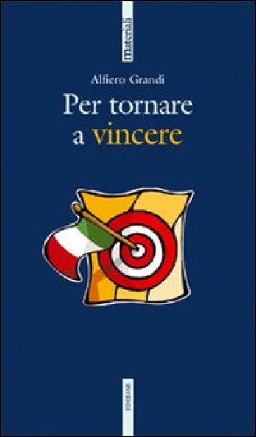 Per tornare a vincere - Alfiero Grandi