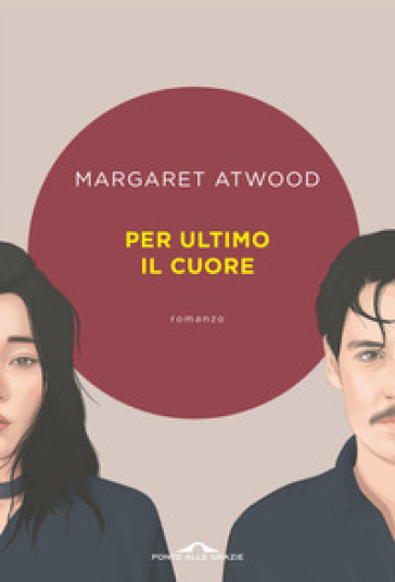 Per ultimo il cuore - Margaret Atwood