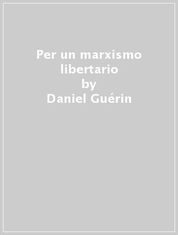 Per un marxismo libertario - Daniel Guérin