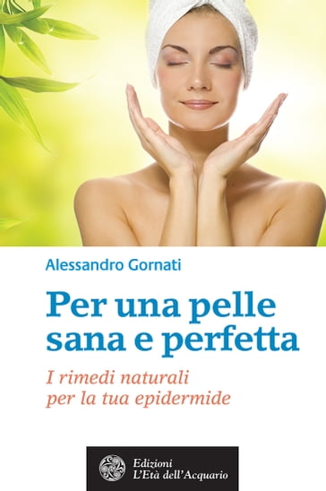 Per una pelle sana e perfetta - Alessandro Gornati