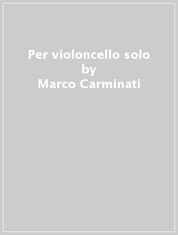 Per violoncello solo - Marco Carminati