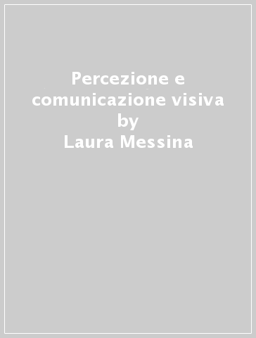 Percezione e comunicazione visiva - Laura Messina | 