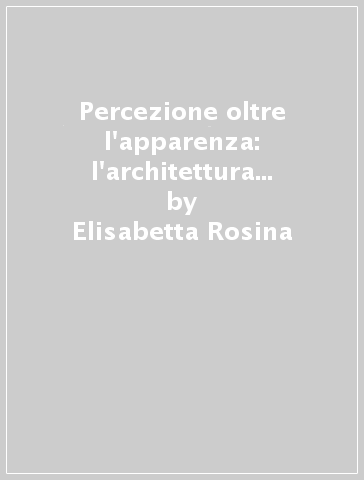 Percezione oltre l'apparenza: l'architettura all'infrarosso - Elisabetta Rosina