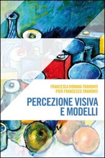 Percezione visiva e modelli - Francesca R. Tramonti - P. Francesco Tramonti