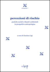 Percezioni di rischio. Pratiche sociali e disastri ambientali in prospettiva antropologica