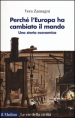 Perché l Europa ha cambiato il mondo. Una storia economica